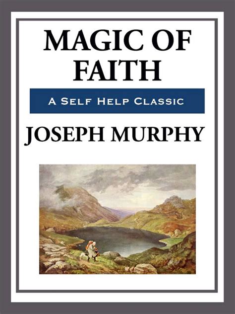 In this very hard to find book first published in 1956, Dr. . Magic of faith joseph murphy pdf